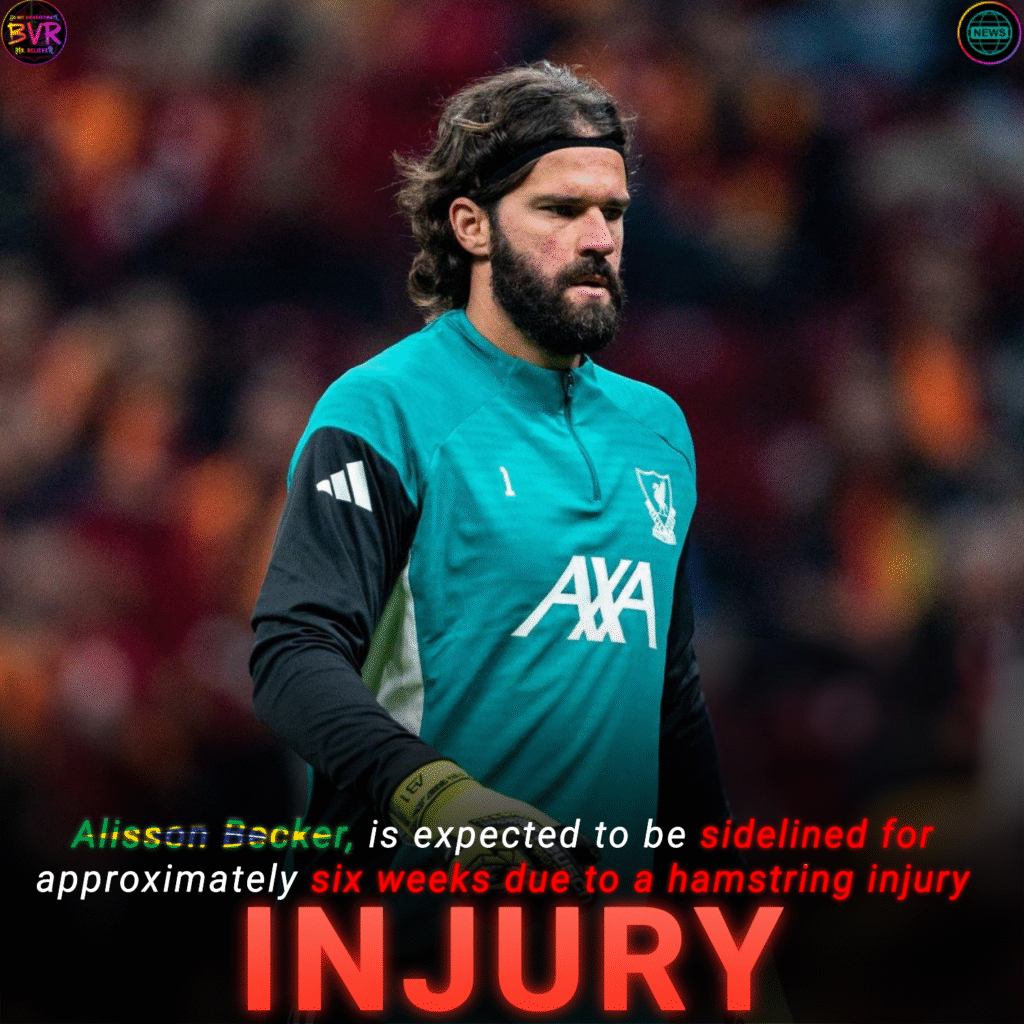 alisson liverpool injury 6 weeks